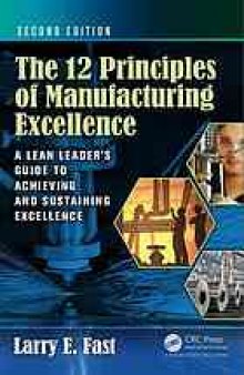 The 12 principles of manufacturing excellence : a leader's guide to achieving and sustaining excellence