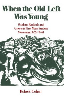 When the Old Left Was Young: Student Radicals and America's First Mass Student Movement, 1929-1941