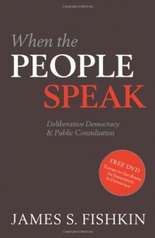 When the People Speak: Deliberative Democracy and Public Consultation