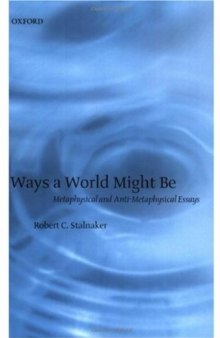 Ways a World Might Be: Metaphysical and Anti-Metaphysical Essays