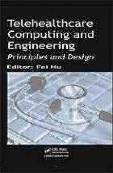 Telehealthcare computing and engineering : principles and design