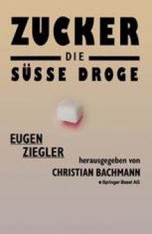 Zucker — die süße Droge: Medizinische und kulturgeschichtliche Aspekte eines Suchtmittels