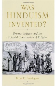 Was Hinduism Invented?: Britons, Indians, and the Colonial Construction of Religion