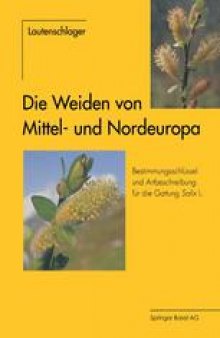 Die Weiden von Mittel- und Nordeuropa: Bestimmungsschlüssel und Artbeschreibungen für die Gattung Salix L.