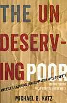 Undeserving Poor: America's Enduring Confrontation with Poverty: Fully Updated and Revised