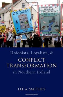 Unionists, Loyalists, and Conflict Transformation in Northern Ireland (Studies in Strategic Peacebuilding)  