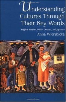 Understanding Cultures through Their Key Words: English, Russian, Polish, German, and Japanese (Oxford Studies in Anthropological Linguistics)