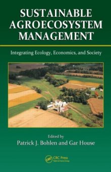 Sustainable Agroecosystem Management - Integrating Ecology Economics and Society