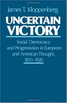 Uncertain Victory: Social Democracy and Progressivism in European and American Thought, 1870-1920