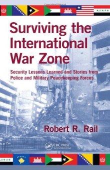 Surviving the International War Zone: Security Lessons Learned and Stories from Police and Military Peacekeeping Forces