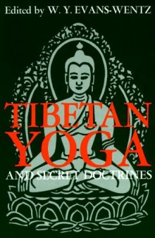 Tibetan Yoga and Secret Doctrines: Or, Seven Books of Wisdom of the Great Path, according to the late Lama Kazi Dawa-Samdup's English rendering 
