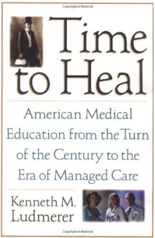 Time to Heal: American Medical Education from the Turn of the Century to the Era of Managed Care