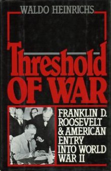 Threshold of War: Franklin D. Roosevelt and American Entry into World War II