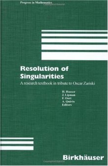 Resolution of Singularities: A Research Textbook in Tribute to Oscar Zariski 