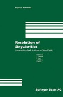 Resolution of Singularities: A research textbook in tribute to Oscar Zariski Based on the courses given at the Working Week in Obergurgl, Austria, September 7–14, 1997