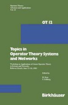 Topics in Operator Theory Systems and Networks: Workshop on Applications of Linear Operator Theory to Systems and Networks, Rehovot (Israel), June 13–16, 1983