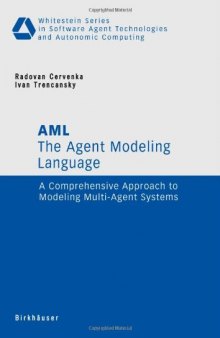 The Agent Modeling Language - AML: A Comprehensive Approach to Modeling Multi-Agent Systems (Whitestein Series in Software Agent Technologies and Autonomic Computing)  