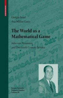 The World as a Mathematical Game: John von Neumann and Twentieth Century Science (Science Networks. Historical Studies)