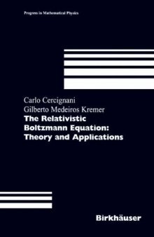 The Relativistic Boltzmann Equation: Theory and Applications (Progress in Mathematical Physics)  