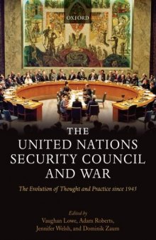 The United Nations Security Council and War: The Evolution of Thought and Practice since 1945
