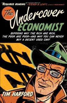 The Undercover Economist: Exposing Why the Rich Are Rich, the Poor Are Poor--and Why You Can Never Buy a Decent Used Car!