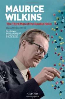 The Third Man of the Double Helix: The Autobiography of Maurice Wilkins