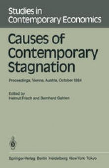 Causes of Contemporary Stagnation: Proceedings of an International Symposium Held at the Institute for Advanced Studies, Vienna, Austria, October 10–12, 1984