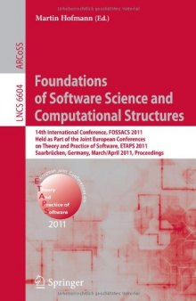 Foundations of Software Science and Computational Structures: 14th International Conference, FOSSACS 2011, Held as Part of the Joint European Conferences on Theory and Practice of Software, ETAPS 2011, Saarbrücken, Germany, March 26–April 3, 2011. Proceedings