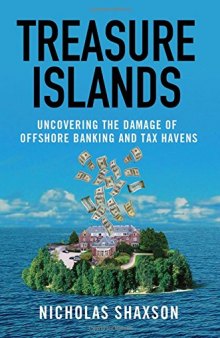 Treasure islands : uncovering the damage of offshore banking and tax havens