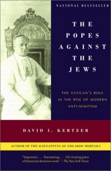 The Popes Against the Jews: The Vatican's Role in the Rise of Modern Anti-Semitism  