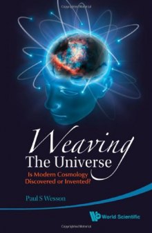 Weaving the Universe: Is Modern Cosmology Discovered or Invented?  