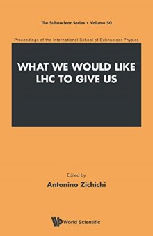 What We Would Like LHC to Give Us : Proceedings of the International School of Subnuclear Physics - International School of Subnuclear Physics, 50th Course