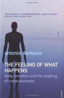 The Feeling of What Happens: Body, Emotion and the Making of Consciousness