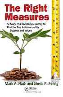 The right measures : the story of a company's journey to find the true indicators of its success and values