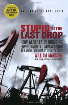 Stupid to the Last Drop: How Alberta Is Bringing Environmental Armageddon to Canada (and Doesn't Seem to Care)  