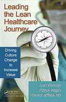 Leading the lean healthcare journey : driving culture change to increase value