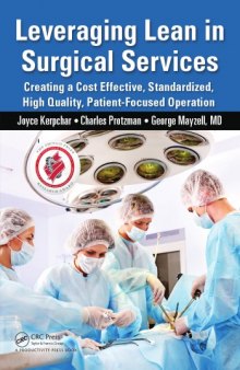 Leveraging lean in surgical services : creating a cost effective, standardized, high quality, patient-focused operation