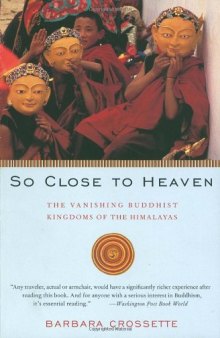 So Close to Heaven: The Vanishing Buddhist Kingdoms of the Himalayas