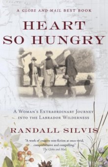 Heart So Hungry: A Woman's Extraordinary Journey into the Labrador Wilderness