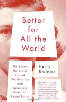 Better for All the World: The Secret History of Forced Sterilization and America's Quest for Racial Purity