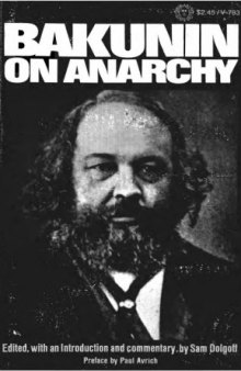 Bakunin on Anarchy: Selected Works by the Activist-Founder of World Anarchism 