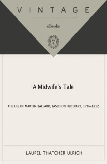 A Midwife's Tale: The Life of Martha Ballard, Based on Her Diary, 1785-1812  
