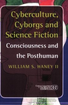 Cyberculture, cyborgs and science fiction : consciousness and the posthuman
