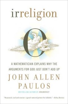 Irreligion: A Mathematician Explains Why the Arguments for God Just Don't Add Up  