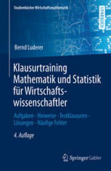 Klausurtraining Mathematik und Statistik für Wirtschaftswissenschaftler: Aufgaben - Hinweise - Testklausuren - Lösungen - Häufige Fehler
