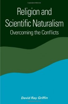 Religion and Scientific Naturalism: Overcoming the Conflicts  