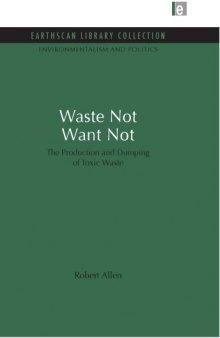 Waste Not Want Not : the Production and Dumping of Toxic Waste