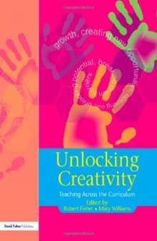 Unlocking Creativity : A Teacher's Guide to Creativity Across the Curriculum
