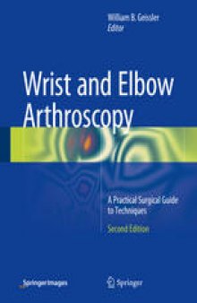 Wrist and Elbow Arthroscopy: A Practical Surgical Guide to Techniques