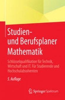Studien- und Berufsplaner Mathematik: Schlüsselqualifikation für Technik, Wirtschaft und IT. Für Studierende und Hochschulabsolventen